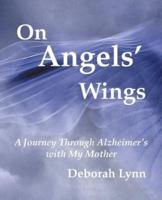 On Angels' Wings: A Journey Through Alzheimer's with My Mother