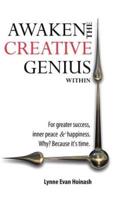 Awaken the Creative Genius Within: For greater success, inner peace & happiness. Why? Because it's time.