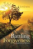Battling Forgiveness: An Inspirational Memoir