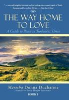The Way Home to Love: A Guide to Peace in Turbulent Times