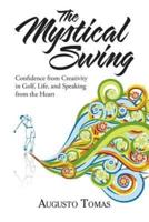 The Mystical Swing: Confidence from Creativity in Golf, Life, and Speaking from the Heart