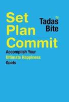 Set Plan Commit: Accomplish Your Ultimate Happiness Goals