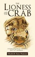 The Lioness and the Crab: A Coming of Age Story for All Children from 7 to 77 and Beyond . . .