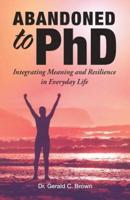 Abandoned to PhD: Integrating Meaning and Resilience in Everyday Life