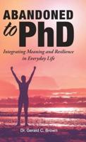 Abandoned to PhD: Integrating Meaning and Resilience in Everyday Life