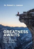Greatness Awaits: Putting Your Dreams into Action