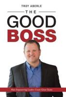 The Good Boss: How Empowering Leaders Create Great Teams