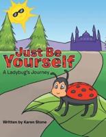 Just Be Yourself: A Ladybug's Journey