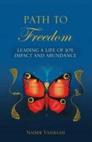 Path to Freedom: Leading a Life of Joy, Impact, and Abundance