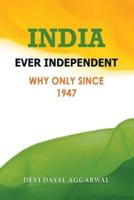 India Ever Independent: Why Only from 1947