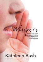 Whispers: Follow One Girl's Journey with Christ from Wilderness to Wholeness