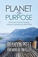 Planet on Purpose: Your Guide to Genuine Prosperity, Authentic Leadership and a Better World