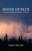 House of Blue: Luminosity Beyond the Shadows-A Memoir