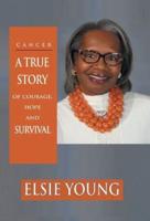 Cancer: A True Story of Courage, Hope  and Survival
