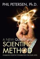 A New Quantum Scientific Method: Enabling Positive Possibilities for Our Lives