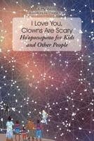 I Love You, Clowns Are Scary: Hoʼoponopono for Kids and Other People