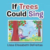 If Trees Could Sing