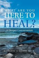 What Are You Here to Heal?: A Deeper Conversation