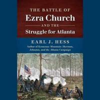The Battle of Ezra Church and the Struggle for Atlanta Lib/E
