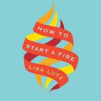How to Start a Fire Lib/E