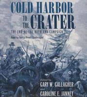 Cold Harbor to the Crater Lib/E