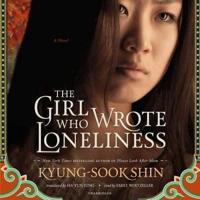 The Girl Who Wrote Loneliness Lib/E