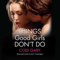 Things Good Girls Don't Do Lib/E