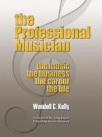 The Professional Musician: the Music the Business the Career the Life