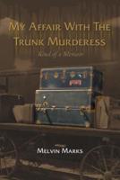 My Affair with the Trunk Murderess: Kind of a Memoir