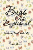Bugs in the Baptismal: Stories of Faith and Folly