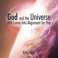 God and the Universe Will Come Into Alignment for You