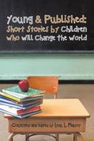 Young & Published: Short Stories by Children Who Will Change the World