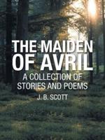 The Maiden of Avril: A Collection of Stories and Poems