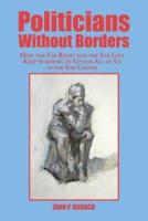 Politicians Without Borders: How the Far Right and the Far Left Keep Screwing It Up for All of Us in the Far Center