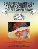 SPECIFIED AWARENESS A CRASH COURSE FOR THE SEASONED BRAIN: SEASONAL HAVING A LOT OF EXPERIENCE OF SOMETHING