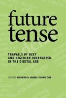 future tense: TRAVAILS OF NEXT AND NIGERIAN JOURNALISM IN THE DIGITAL AGE