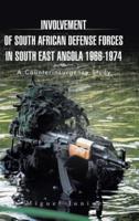 Involvement of South African Defense Forces in South East Angola 1966-1974: A Counterinsurgency Study
