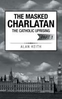 The Masked Charlatan: The Catholic Uprising