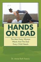 Hands on Dad: The Man Every Woman Wants and the Dad Every Child Needs