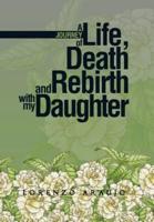 A Journey of Life, Death and Rebirth with My Daughter