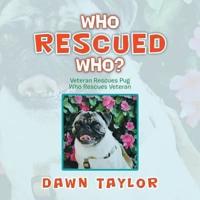 Who Rescued Who?: Veteran Rescues Pug Who Rescues Veteran