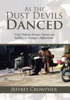 As the Dust Devils Danced: "God, Pashtun Honor, Opium and Stability in Uruzgan, Afghanistan"