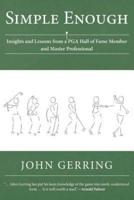 Simple Enough: Insights and Lessons from a PGA Hall of Fame Member and Master Professional