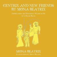 Centrix and New Friends by Mona Beatrix: Inspired from the Wonderful Wizard of Oz by L. Frank Baum