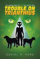 The Adventures Of ELT The Super Dog: Trouble On Trianthius