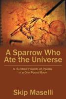 A Sparrow Who Ate the Universe: A Hundred Pounds of Poems in a One Pound Book