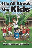 It's All About the Kids: . . . And Other Tales from the Dugout