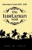 The Lusitanian War: Roman Conquest of Lusitania 155 Bce - 139 Bce