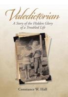 Valedictorian: A Story of the Hidden Glory of a Troubled Life