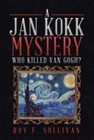 A Jan Kokk Mystery: Who Killed Van Gogh?